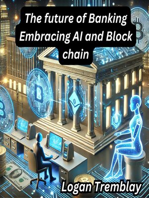 cover image of The future of Banking Embracing AI and Block chain